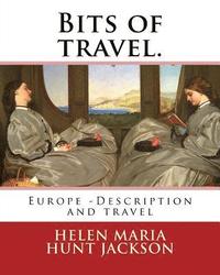 bokomslag Bits of travel. By: H.H (Helen Maria Hunt Jackson): Europe -- Description and travel