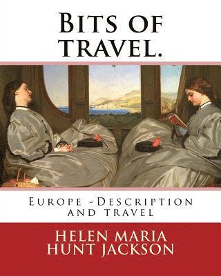bokomslag Bits of travel. By: H.H (Helen Maria Hunt Jackson): Europe -- Description and travel