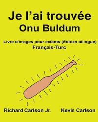 bokomslag Je l'ai trouvée Onu Buldum: Livre d'images pour enfants Français-Turc (Édition bilingue)