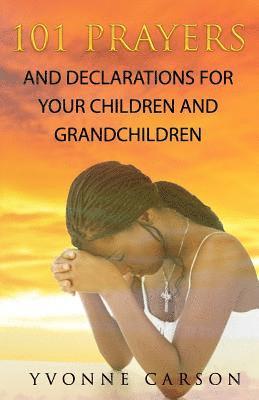 bokomslag 101 Prayers and Declarations for Your Children and Grandchildren