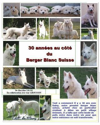 bokomslag 30 annees au cote du berger blanc suisse