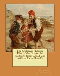 bokomslag The Children's Plutarch: Tales of the Greeks. by: Frederick James Gould and William Dean Howells