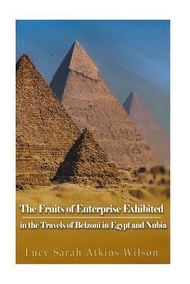 The Fruits of Enterprise Exhibited in the Travels of Belzoni in Egypt and Nubia 1