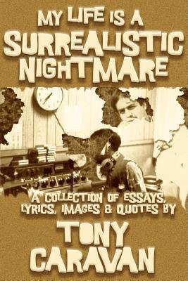 My Life is a Surrealistic Nightmare: A Collection of Essays, Lyrics, Images & Quotes 1