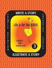 bokomslag LIFE IS FOR THE BIRDS-Write a Story-Volume THREE: Learn about the Brown Pelican, Great Horned Owl, Scarlet Ibis, Secretary Bird and Wood Duck. After r