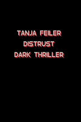 T. Tanja Feiler F. - Distrust: Dark Thriller, Häftad