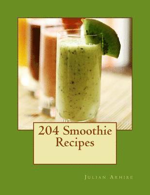 Julian C. Arhire - 204 Smoothie Recipes, Häftad. Tillgänglighet: Lägg i varukorg