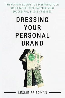 Leslie Friedman - Dressing Your Personal Brand: The Ultimate Guide to Leveraging your Appearance to be Happier, More Successful, and Less Stressed, Häftad. Tillgänglighet: Lägg i varukorg