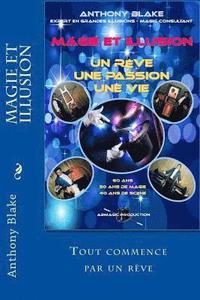 bokomslag Magie Et Illusion - Anthony Blake - Un Rêve - Une Passion - Une Vie: 60 ANS - 50 ANS de Magie - 40 ANS de Scène