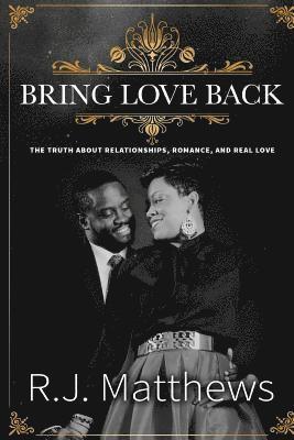 Rj Matthews - Bring Love Back: The Truth About Relationships, Romance, and Real Love, Häftad