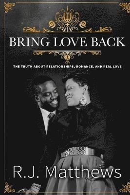 Bring Love Back: The Truth About Relationships, Romance, and Real Love 1