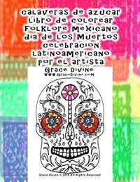 bokomslag calaveras de azucar libro de colorear folklore mexicano dia de los Muertos celebracion latinoamericano por el artista Grace Divine