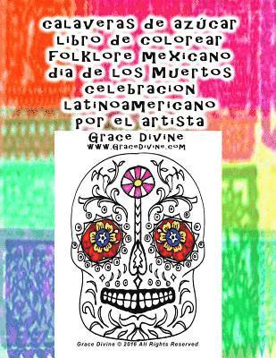 bokomslag calaveras de azucar libro de colorear folklore mexicano dia de los Muertos celebracion latinoamericano por el artista Grace Divine