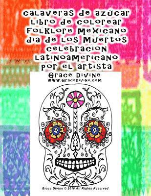 calaveras de azucar libro de colorear folklore mexicano dia de los Muertos celebracion latinoamericano por el artista Grace Divine 1