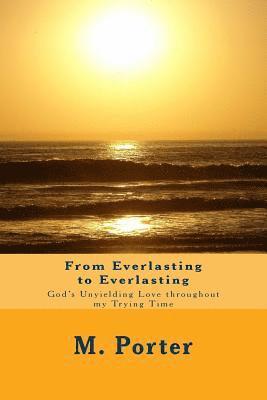 M. Isabelle Porter - From Everlasting to Everlasting: God's Unyielding Love throughout my Trying Time, Häftad