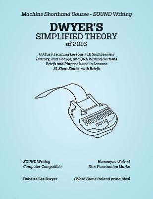 DWYER'S SIMPLIFIED THEORY of 2016: Machine Shorthand Course - SOUND Writing 1