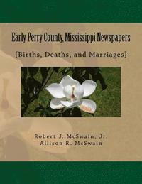 bokomslag Early Perry County, Mississippi Newspapers: {Births, Deaths, and Marriages}