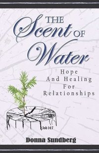 bokomslag The Scent Of Water: Hope and Healing for Relationships
