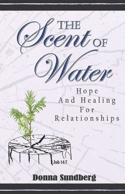 The Scent Of Water: Hope and Healing for Relationships 1