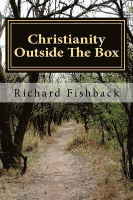 Richard L. Fishback - Christianity Outside The Box, Häftad