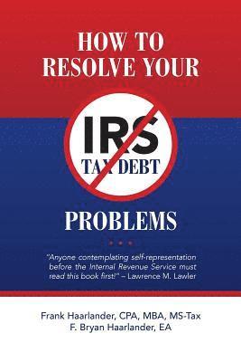 bokomslag How to Resolve Your IRS Tax Debt Problems: Anyone contemplating self-representation before the Internal Revenue Service must read this book first! Law