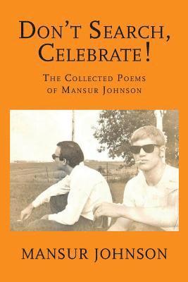 Don't Search, Celebrate!: The Collected Poems of Mansur Johnson 1