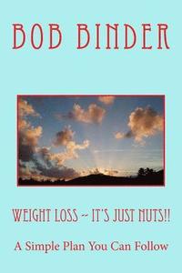 bokomslag Weight Loss -- It's Just Nuts!!: A Simple Plan You Can Follow