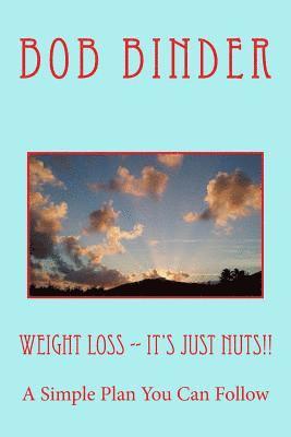 bokomslag Weight Loss -- It's Just Nuts!!: A Simple Plan You Can Follow