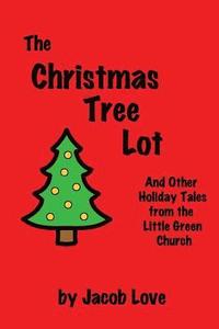 bokomslag The Christmas Tree Lot: And Other Holiday Tales from the Little Green Church