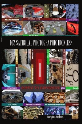 Marques Vickers - 102 Satirical Photographic Ironies: Subtle to Subversive, Häftad