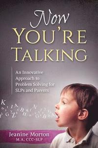 bokomslag Now You're Talking: An Innovative Approach to Problem Solving for SLPs and Parents