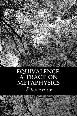 Phoenix - Equivalence: A Tract on Metaphysics, Häftad