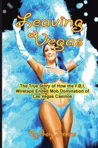 bokomslag Leaving Vegas: The True Story of How the FBI Wiretaps Ended Mob Domination of Las Vegas Casinos