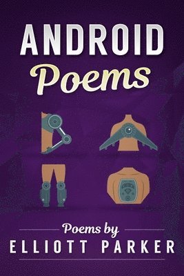 Elliott Parker - Android Poems, Häftad. Tillgänglighet: Lägg i varukorg