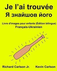 bokomslag Je l'ai trouvée: Livre d'images pour enfants Français-Ukrainien (Édition bilingue)