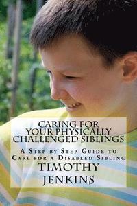 bokomslag Caring for Your Physically Challenged Siblings: A Step by Step Guide to Care for a Disabled Sibling