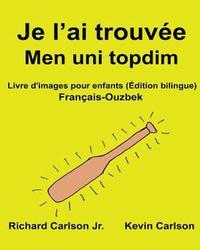 bokomslag Je l'ai trouvée Men uni topdim: Livre d'images pour enfants Français-Ouzbek (Édition bilingue)