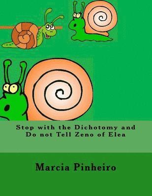 Stop with the Dichotomy and Do not Tell Zeno of Elea 1