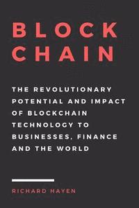 bokomslag Blockchain: The Revolutionary Potential and Impact of Blockchain Technology to businesses, finance and the world. The Essential Gu