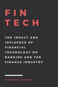 bokomslag FinTech: The Impact and Influence of Financial Technology on Banking and the Finance Industry