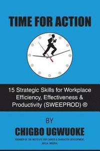 bokomslag Time for Action: 15 Strategic Skills for Workplace Efficiency, Effectiveness & Productivity (SWEEPROD)(R)
