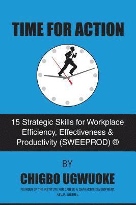 Time for Action: 15 Strategic Skills for Workplace Efficiency, Effectiveness & Productivity (SWEEPROD)(R) 1