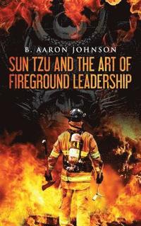 bokomslag Sun Tzu and the Art of Fireground Leadership