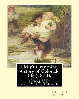 Nelly's silver mine. A story of Colorado life (1878).BY; H.H (Helen Hunt Jackson): illustrated By: HARRIET ROOSEVELT RICHARDS (c. 1850-1932) 1