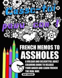 bokomslag French Memos To Assholes: A Vulgar And Delightful Adult Coloring Book To Release Your Anger And Learn French The Real Way.