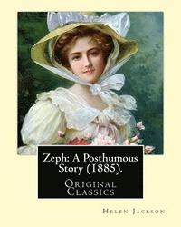 bokomslag Zeph: A Posthumous Story (1885). By: Helen Jackson (Original Classics): Helen Maria Hunt Jackson, born Helen Fiske (October 15, 1830 - August 12, 1885