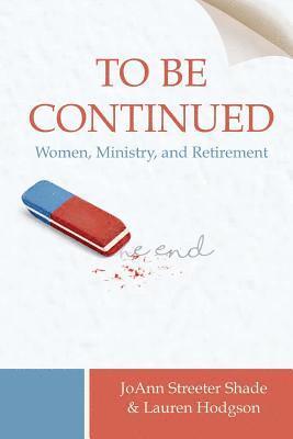 To Be Continued . . .: Women, Ministry, and Retirement 1