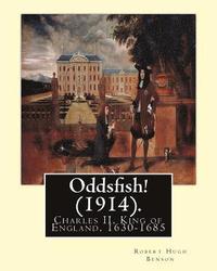 bokomslag Oddsfish! (1914). By: Robert Hugh Benson (Original Version): Charles II, King of England, 1630-1685