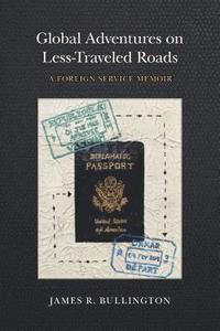 bokomslag Global Adventures on Less-Traveled Roads: A Foreign Service Memoir