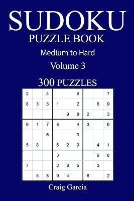 300 Medium to Hard Sudoku Puzzle Book: Volume 3 1